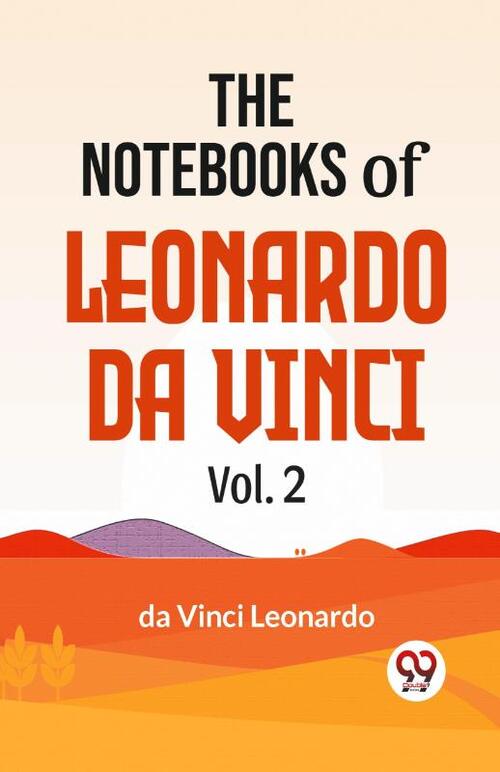 The Notebooks of Leonardo Da Vinci