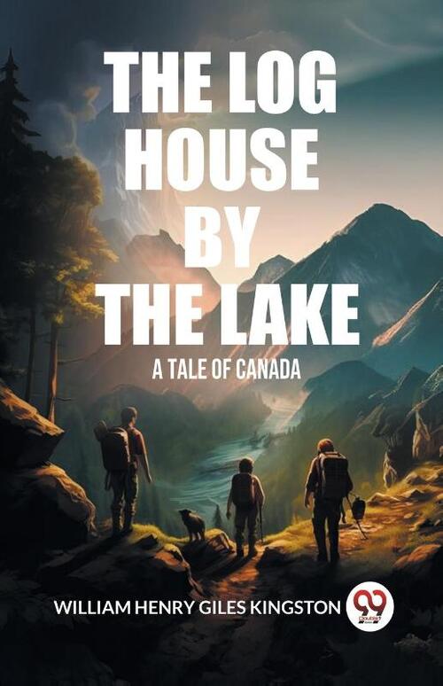The Log House by the LakeA Tale of Canada (Edition2024)