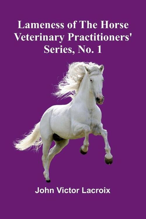 Lameness Of The Horse; Veterinary Practitioners' Series, No. 1