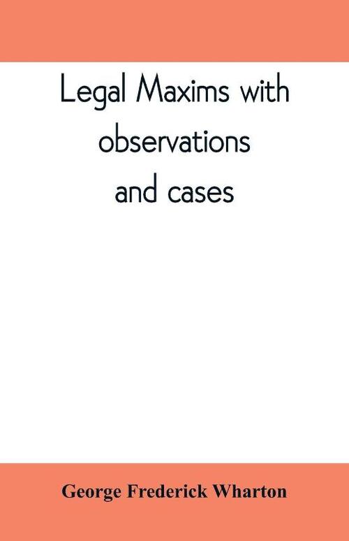 Legal maxims with observations and cases