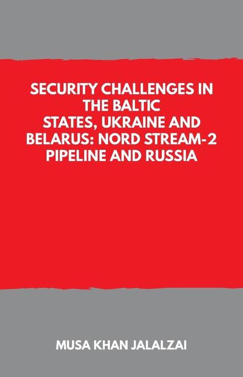 Security Challenges in the Baltic States, Ukraine and Belarus: Nord Stream-2 Pipeline and Russia