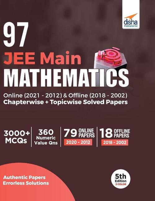 97 Jee Main Mathematics Online (2021 - 2012) & Offline (2018 - 2002) Chapterwise + Topicwise Solved Papers