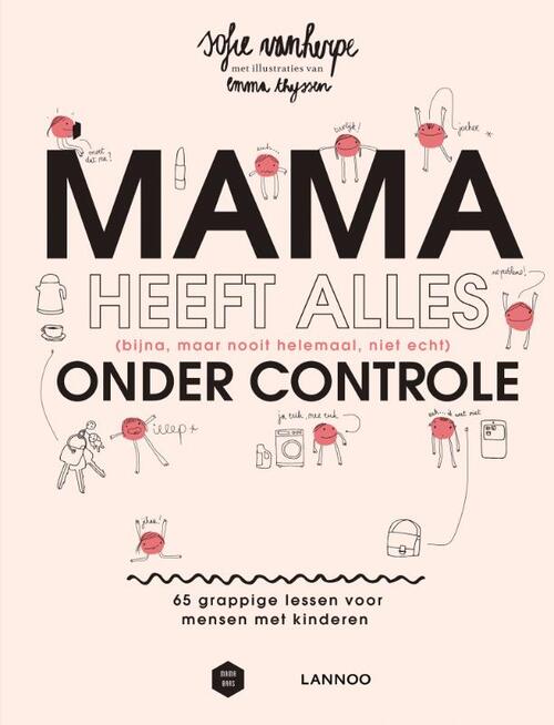 Mama heeft alles (bijna, maar nooit helemaal, niet echt) onder controle