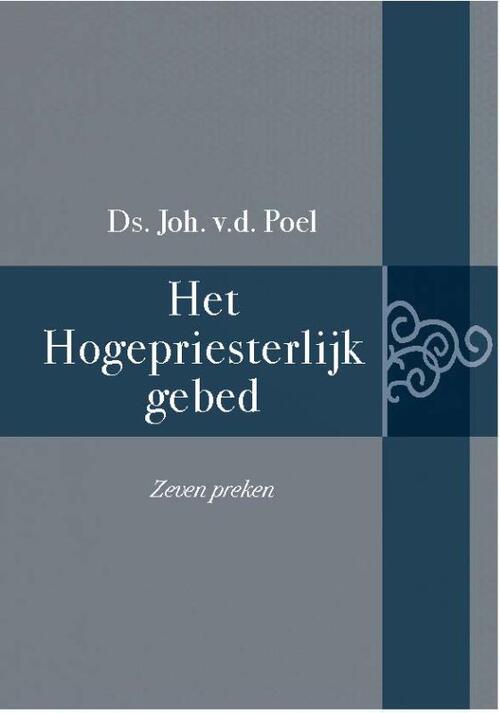 Het Hogepriesterlijk Gebed, Joh. Van Der Poel | Boek | 9789402908640 ...