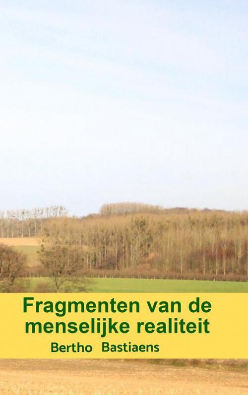 Fragmenten Van De Menselijke Realiteit Bertho Bastiaens Boek 9789403605500 Bruna