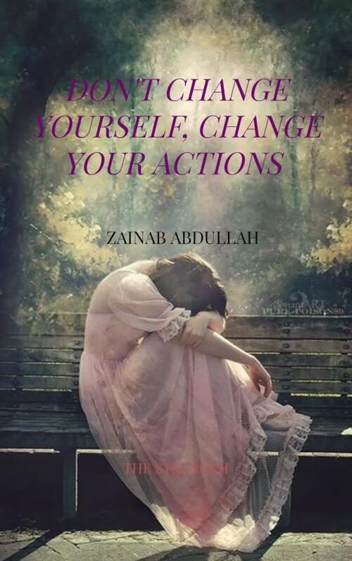 Don't Change yourself, Change your actions