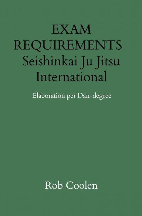 EXAM REQUIREMENTS Seishinkai Ju Jitsu International Elaboration per Dan-degree