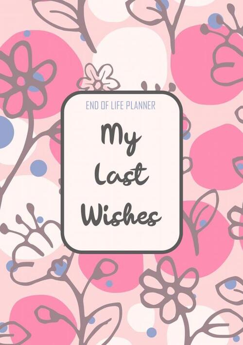 Final Wishes, Printable End Of Life Planner, Let Your Family Know Your Wishes For Funeral Or Memorial, Arrangements, Helpful Check List Inc