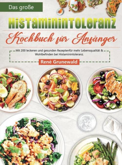 Das große Histaminintoleranz Kochbuch für Anfänger