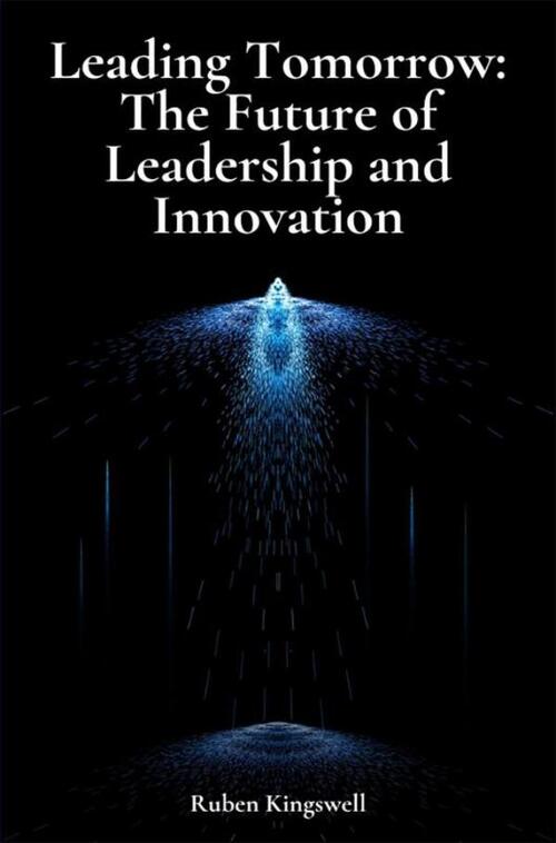 Leading Tomorrow: The Future of Leadership and Innovation