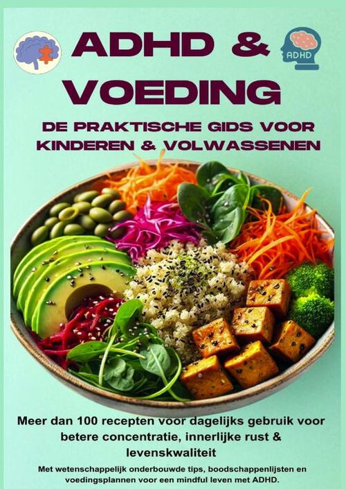 ADHD & voeding: de praktische gids voor kinderen & volwassenen – Meer dan 100 recepten voor dagelijks gebruik voor betere concentratie,
