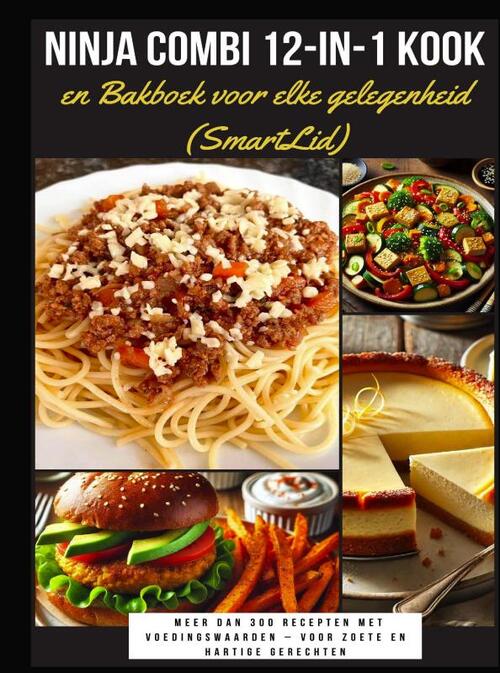 Ninja Combi 12-in-1 Kook- en Bakboek voor elke gelegenheid (SmartLid) – Meer dan 300 recepten met voedingswaarden – voor zoete en hartige gerechten