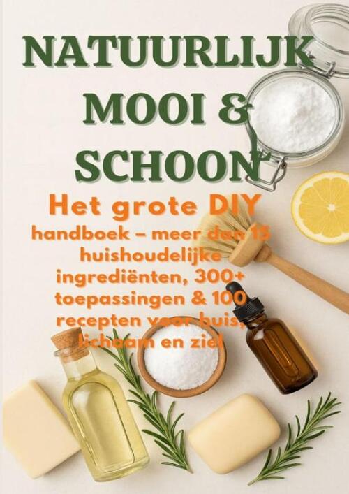 NATUURLIJK MOOI & SCHOON Het grote DIY-handboek ( Duurzaam cadeau voor elke gelegenheid)