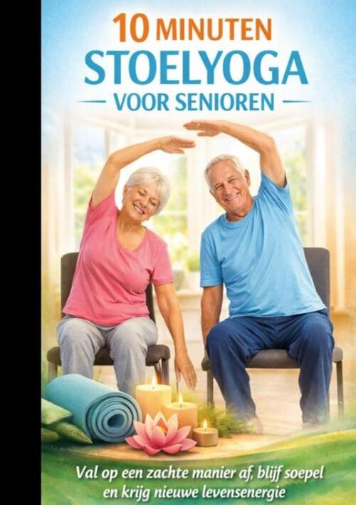 10 MINUTEN STOELYOGA VOOR SENIOREN Val op een zachte manier af, blijf soepel en krijg nieuwe levensenergie– Cadeau voor senioren