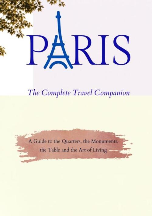 PARIS - The Complete Travel Companion
