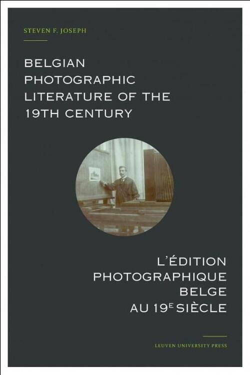 Belgian Photographic Literature of the 19th Century. L'edition photographique belge au 19e siecle.