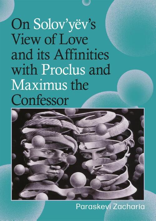 On Solov’yëv’s View of Love and its Affinities with Proclus and Maximus the Confessor