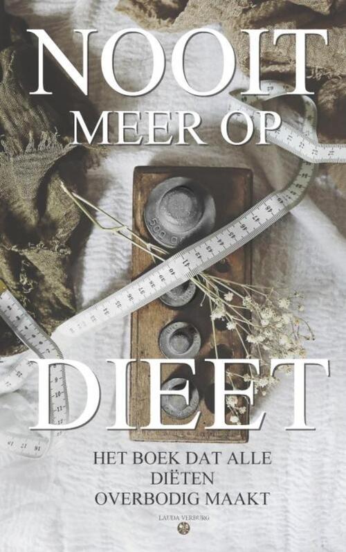 Nooit meer op dieet - het boek dat alle diëten overbodig maakt