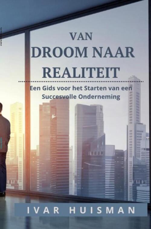 Van Droom Naar Realiteit Ivar Huisman Boek 9789464808766 Bruna