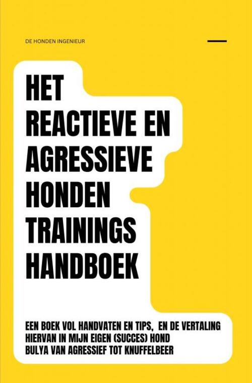 Het reactieve en agressieve honden trainingshandboek