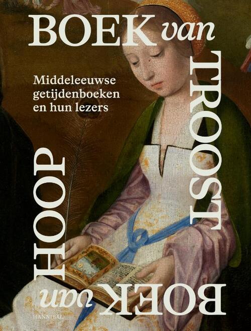 Boek van Troost Boek van Hoop – Middeleeuwse getijdenboeken en hun lezers