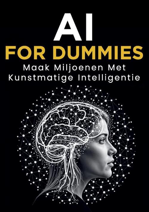 AI for Dummies: Maak Miljoenen met Kunstmatige Intelligentie