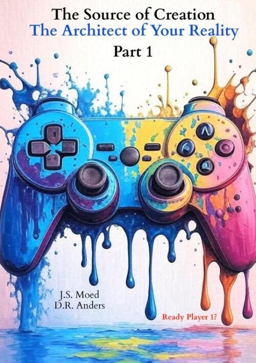 The Source of Creation - Part 1: The Architect of Your Reality