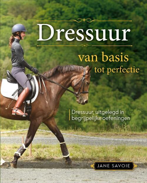 Dressuur, van basis tot perfectie