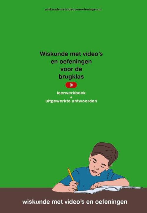 Wiskunde met video's en oefeningen voor de brugklas, leerwerkboek met uitgewerkte antwoorden