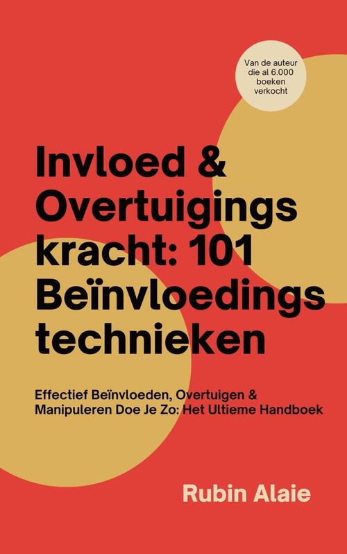 Invloed & Overtuigingskracht: 101 Beïnvloedingstechnieken