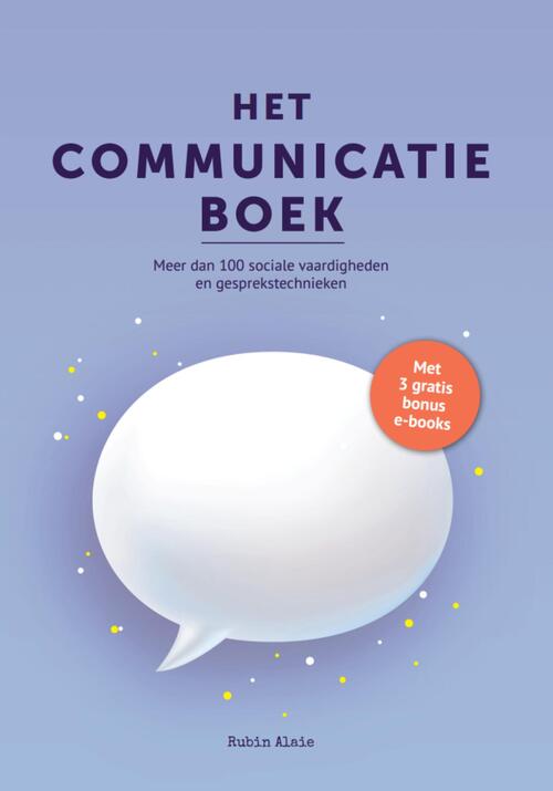 Het Communicatie Boek: 100+ Sociale Vaardigheden & Gesprekstechnieken - Gespreksvoering Basisvaardigheden & Communicatieve Vaardigheden - Handboek Met 100+ Tools & Tips: Vrienden Maken & Effectief Communiceren Kun Je Leren