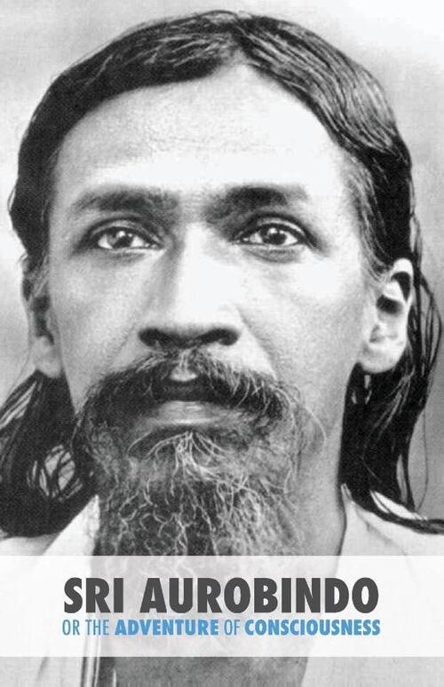 Sri Aurobindo or the Adventure of Consciousness