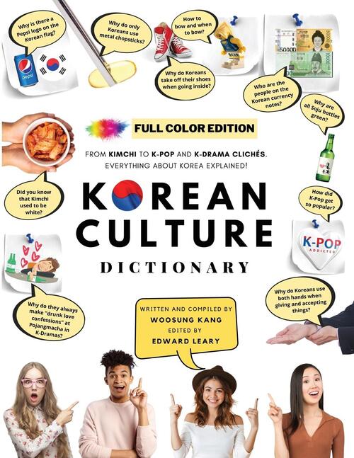 [FULL COLOR] KOREAN CULTURE DICTIONARY - From Kimchi To K-Pop and K-Drama Cliches. Everything About Korea Explained!