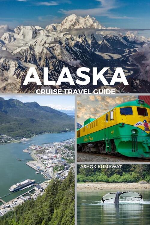 Kumawat, A: Alaska Cruise Travel Guide