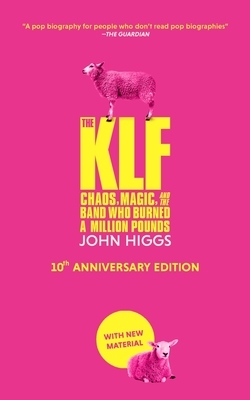 The Klf: Chaos, Magic, and the Band Who Burned a Million Pounds