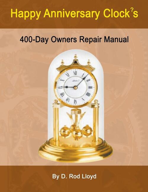 Happy Anniversary Clocks, 400Day Owners Repair Manual, D. Rod Lloyd