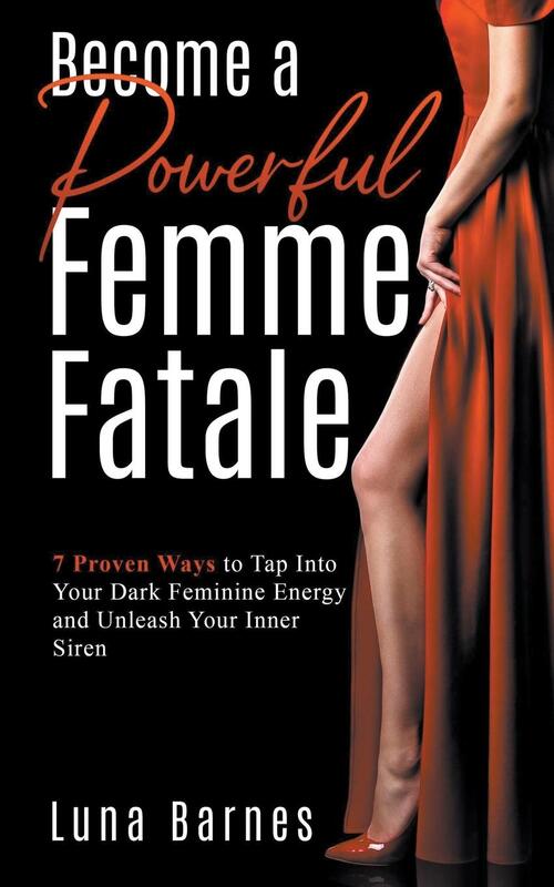 Barnes, L: Become A Powerful Femme Fatale
