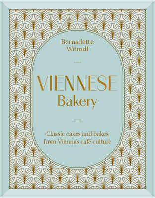 Viennese Bakery: Classic Desserts from Vienna's Café Culture