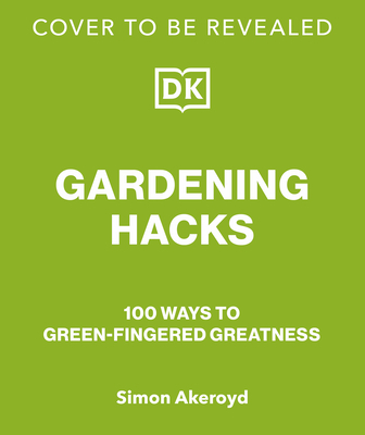Way to Grow: Over 100 Hacks for Green-Thumbed Greatness