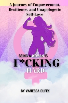 Being a Woman is F*cking Hard
