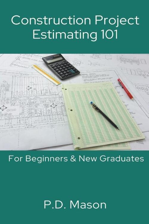 Construction Project Estimating 101, P D Mason | Boek | 9798224218479 ...