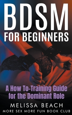 BDSM For Beginners: A How To-Training Guide for the Dominant Role