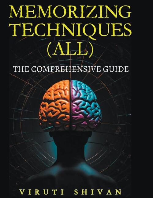 MEMORIZING TECHNIQUES (ALL) - The Comprehensive Guide