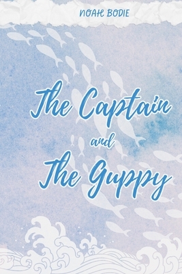The Captain and the Guppy