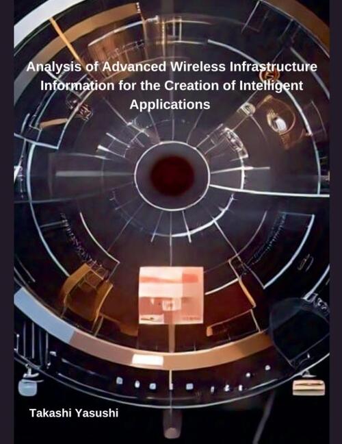 Analysis of Advanced Wireless Infrastructure Information for the Creation of Intelligent Applications