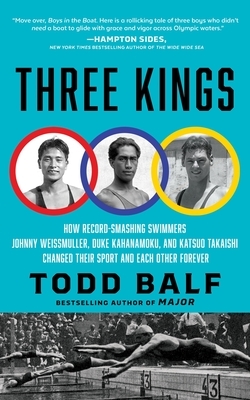 Three Kings: How Record-Smashing Swimmers Johnny Weissmuller, Duke Kahanamoku, and Katsuo Takaishi Changed Their Sport and Each Other Forever