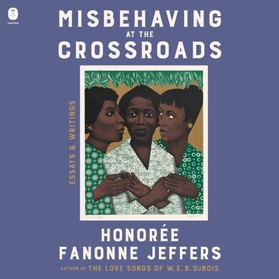 Misbehaving at the Crossroads: Essays & Writings