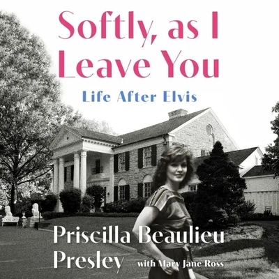 Softly, as I Leave You: Life After Elvis: A Memoir