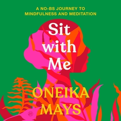 Sit with Me: A No-Bs Journey to Mindfulness and Meditation
