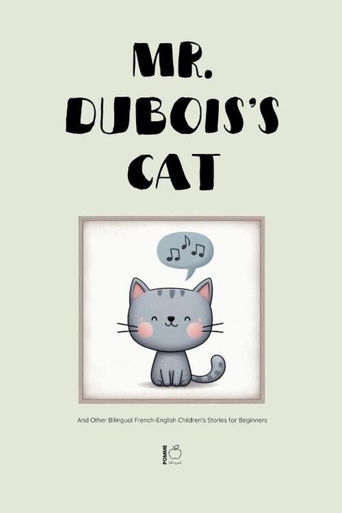 Mr. Dubois's Cat And Other Bilingual French-English Children's Stories for Beginners